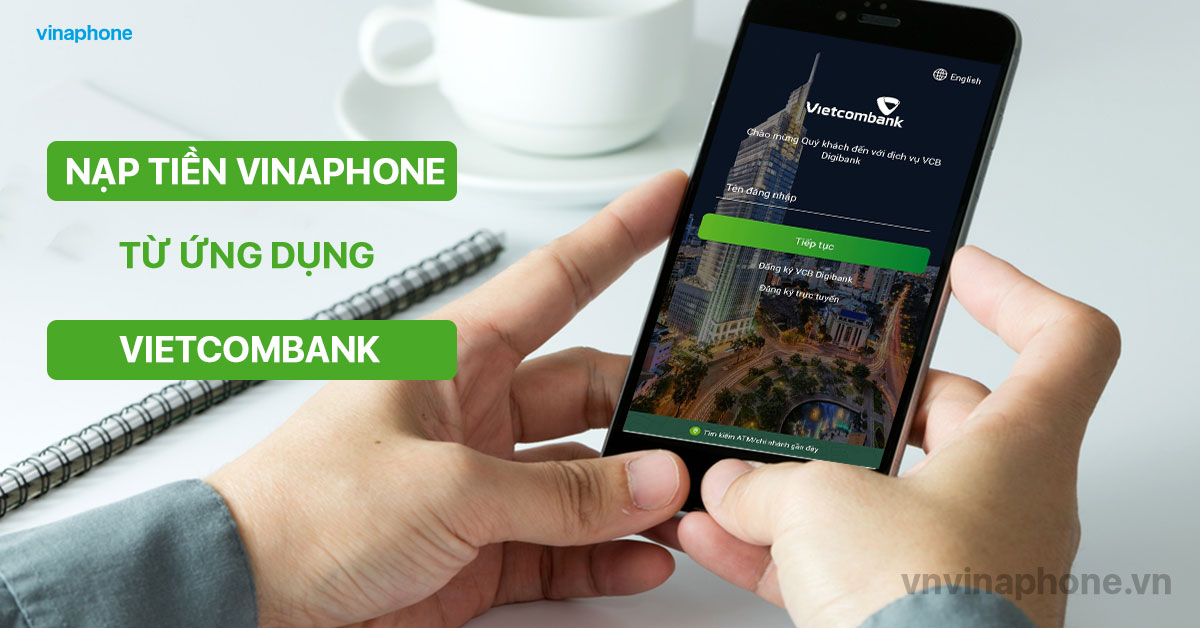 Hướng Dẫn Nạp Tiền Điện Thoại VinaPhone Qua App Vietcombank
