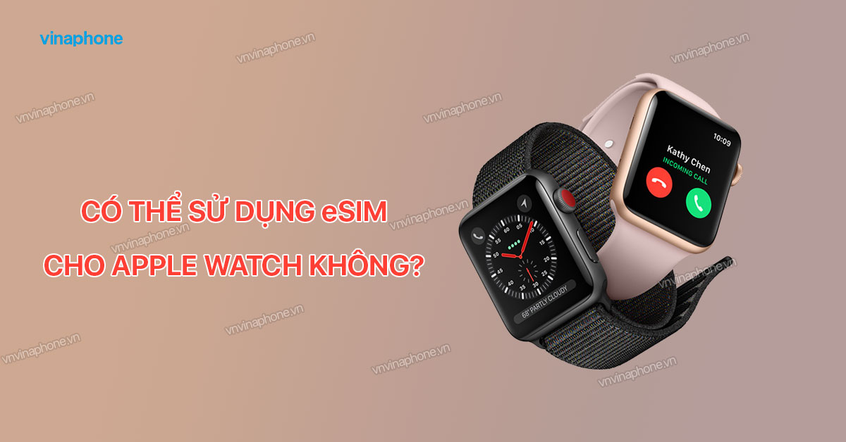 eSim VinaPhone có hỗ trợ Apple Watch không