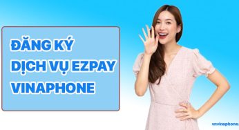 Đăng Ký Dịch vụ EZPay VinaPhone Cho Thuê Bao Trả Sau Như Thế Nào?