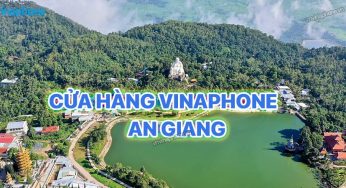 Cửa Hàng VinaPhone An Giang Tổng Hợp Chi Tiết Mới Nhất
