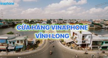 Cửa Hàng VinaPhone Vĩnh Long Tổng Hợp Chi Tiết