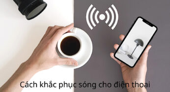 Cách Khắc Phục Sóng Điện Thoại Yếu – Và Tăng Sóng Hiệu Quả Nhất