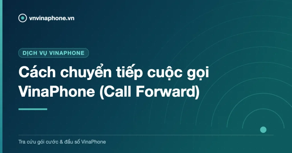 Cách chuyển tiếp cuộc gọi VinaPhone (Call Forward)
