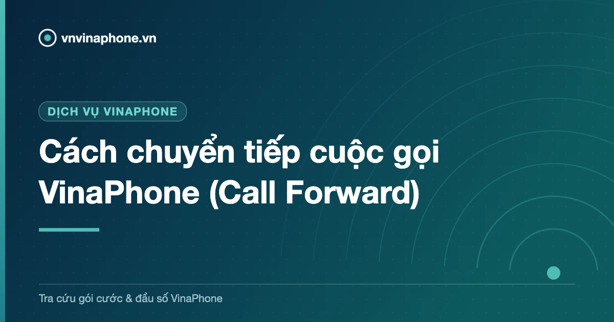 Cách chuyển tiếp cuộc gọi VinaPhone (Call Forward)