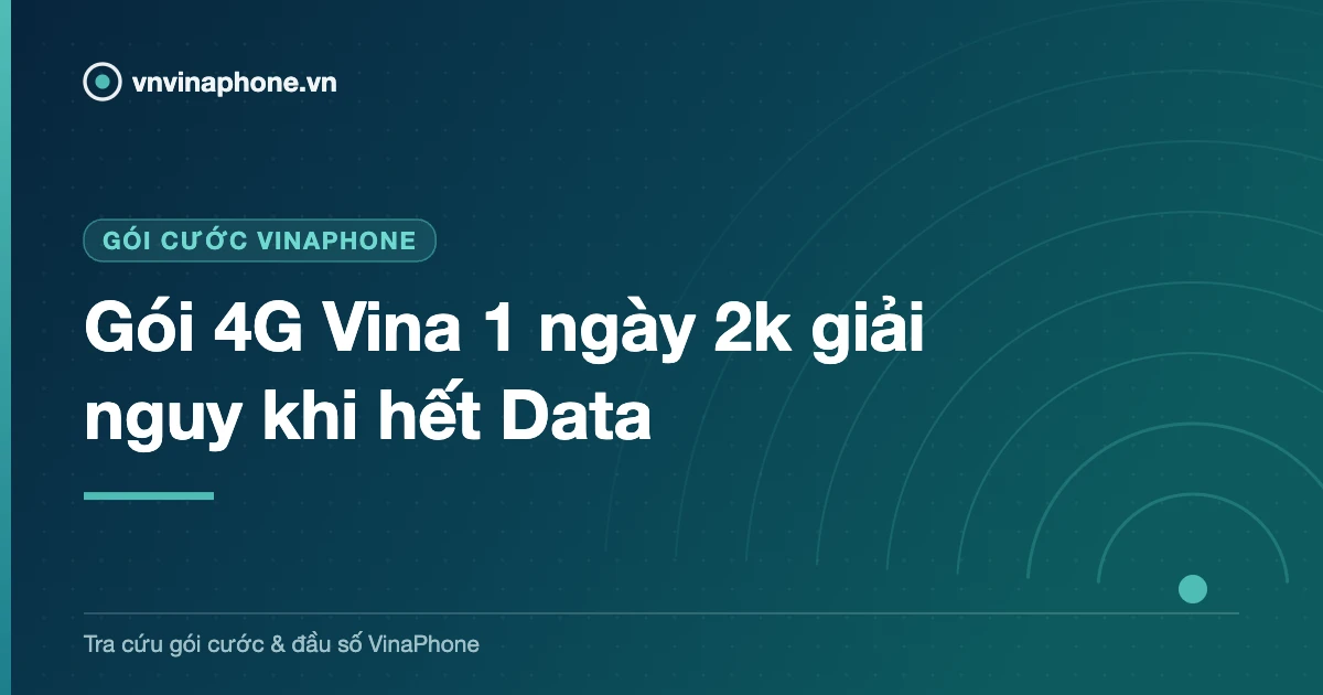 Gói 4G Vina 1 ngày 2k giải nguy khi hết Data