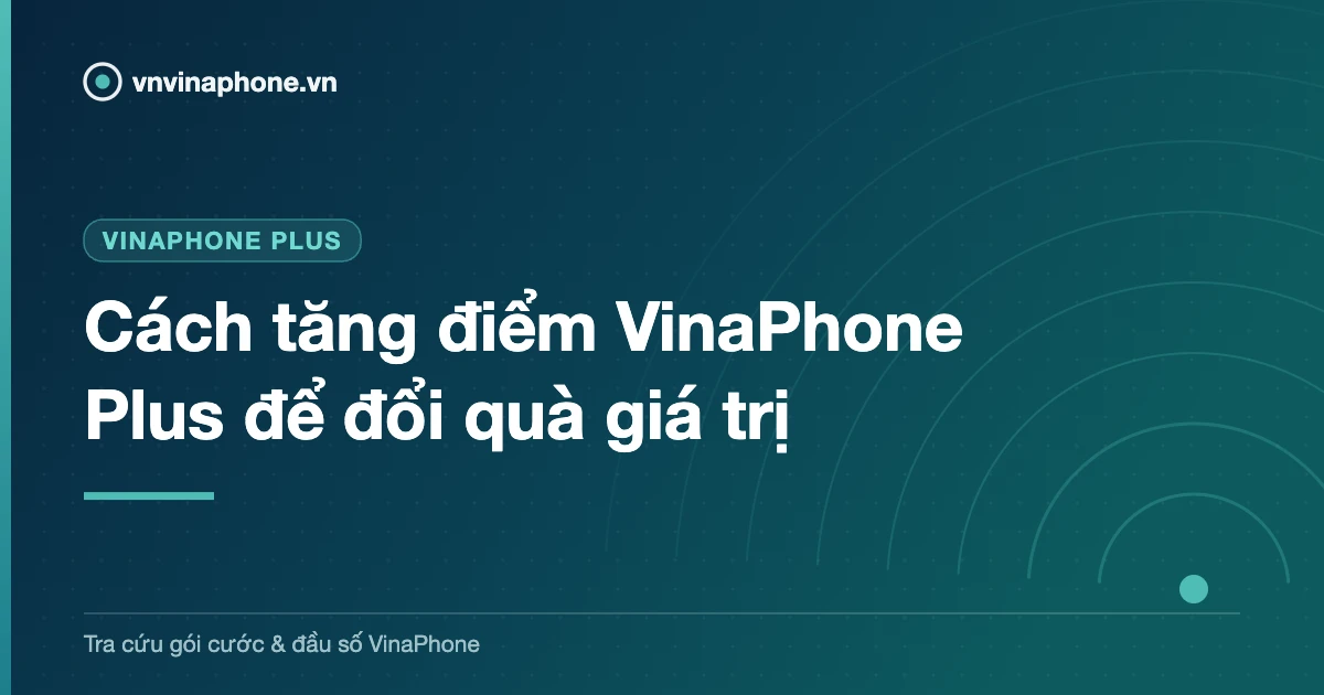 Cách tăng điểm VinaPhone Plus để đổi quà giá trị