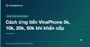 Cách ứng tiền VinaPhone 5k, 10k, 20k, 50k khi khẩn cấp