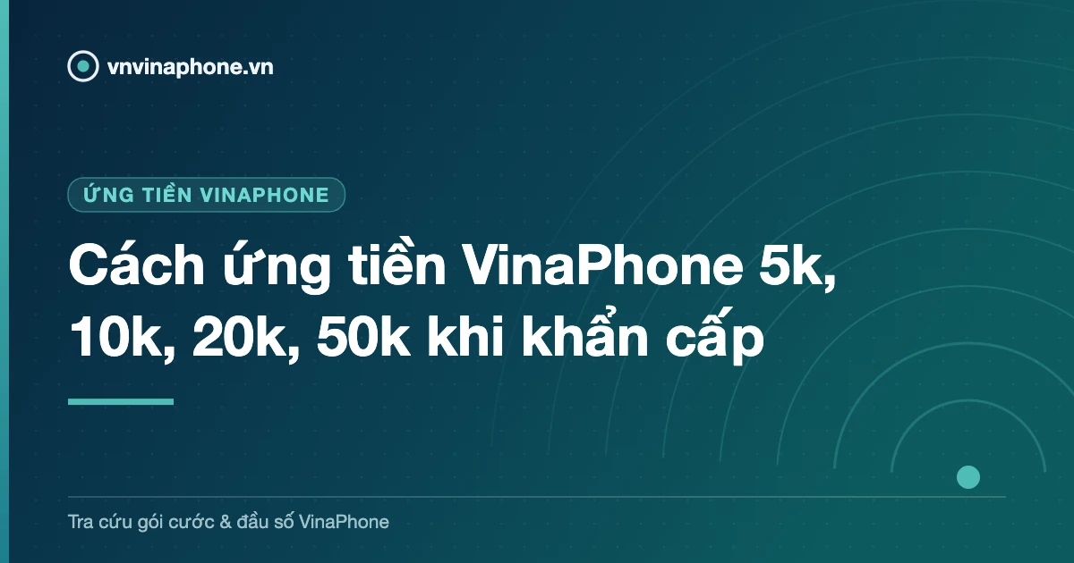 Cách ứng tiền VinaPhone 5k, 10k, 20k, 50k khi khẩn cấp