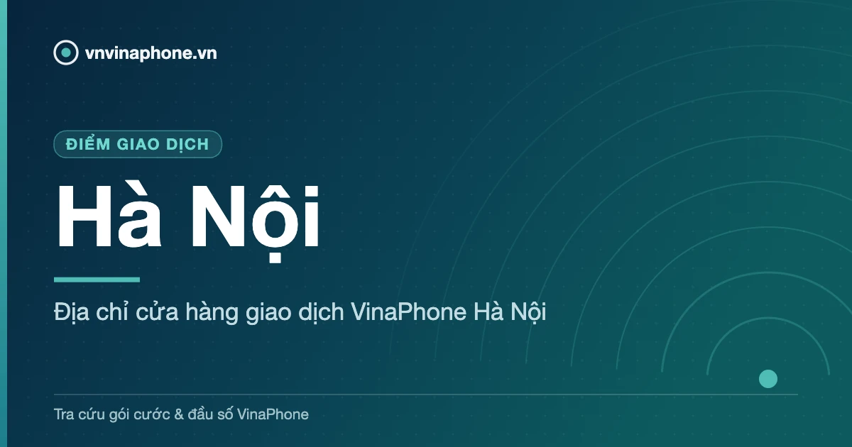 Địa chỉ cửa hàng giao dịch VinaPhone Hà Nội - Hà Nội