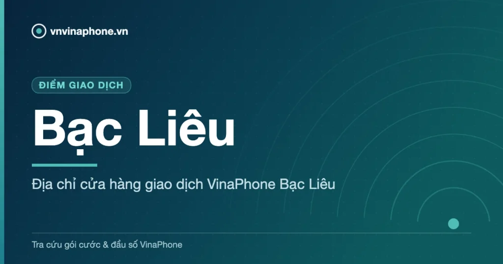 Địa chỉ cửa hàng giao dịch VinaPhone Bạc Liêu - Bạc Liêu