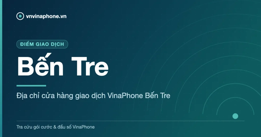 Địa chỉ cửa hàng giao dịch VinaPhone Bến Tre - Bến Tre