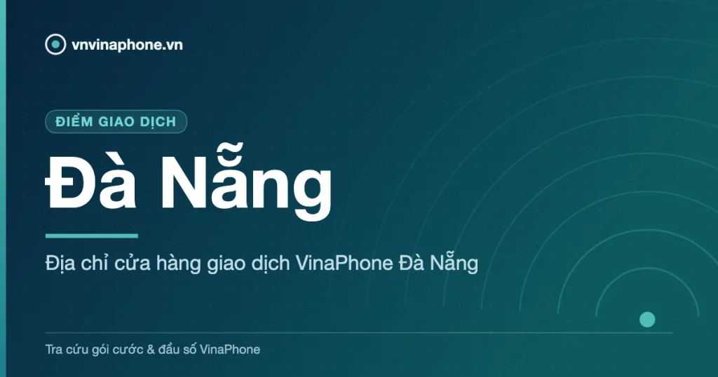 Địa chỉ cửa hàng giao dịch VinaPhone Đà Nẵng - Đà Nẵng