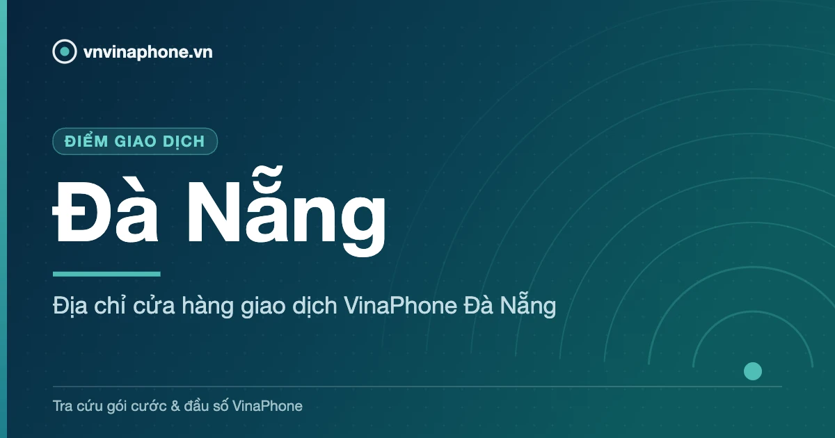 Địa chỉ cửa hàng giao dịch VinaPhone Đà Nẵng - Đà Nẵng