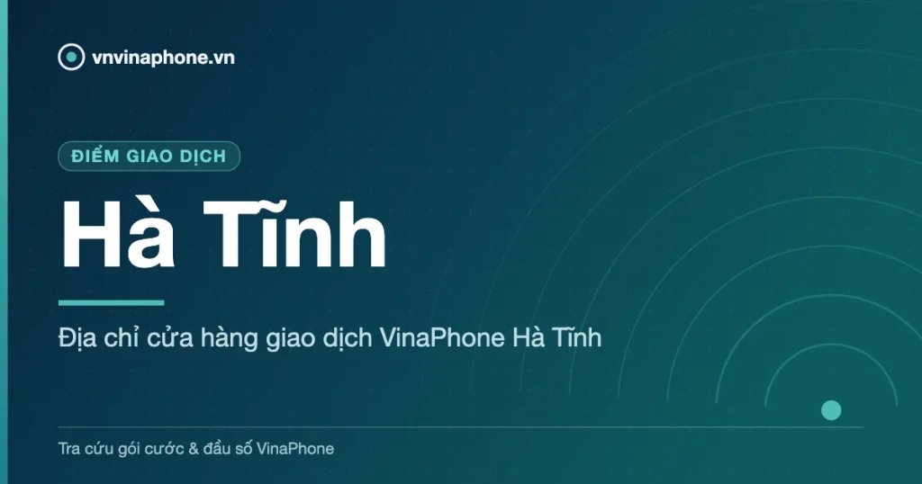 Địa chỉ cửa hàng giao dịch VinaPhone Hà Tĩnh - Hà Tĩnh