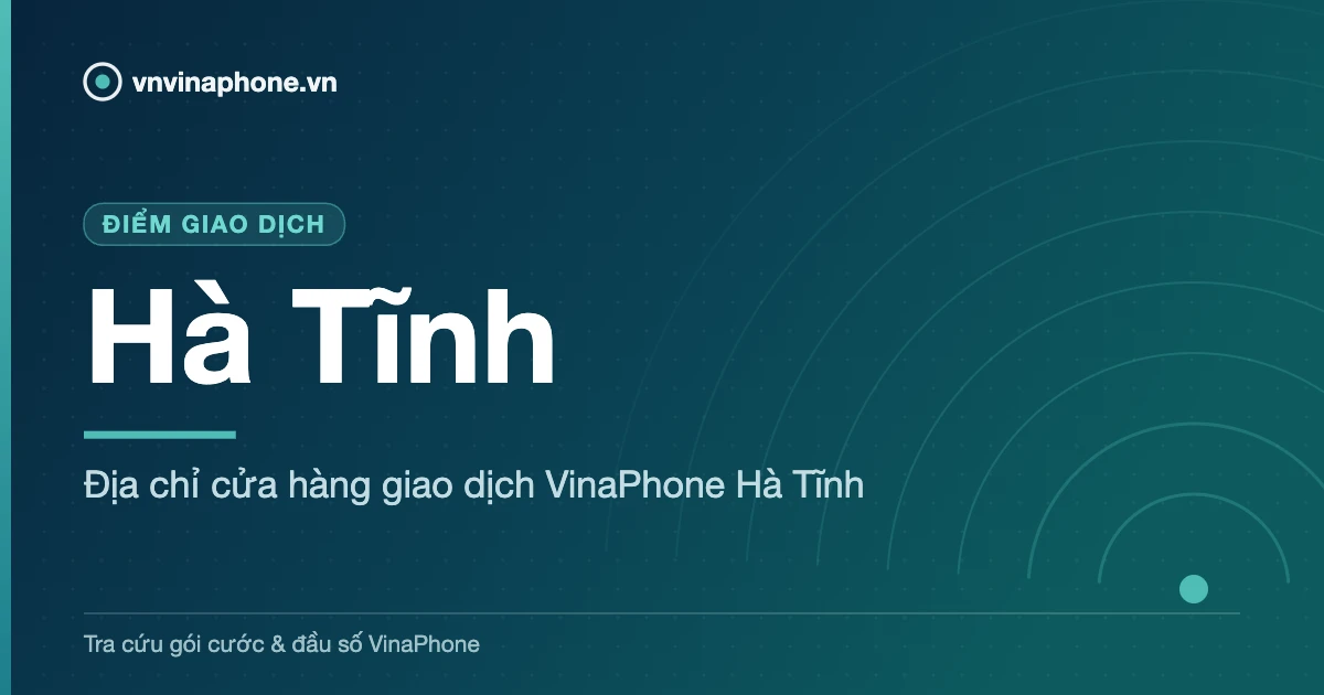 Địa chỉ cửa hàng giao dịch VinaPhone Hà Tĩnh - Hà Tĩnh