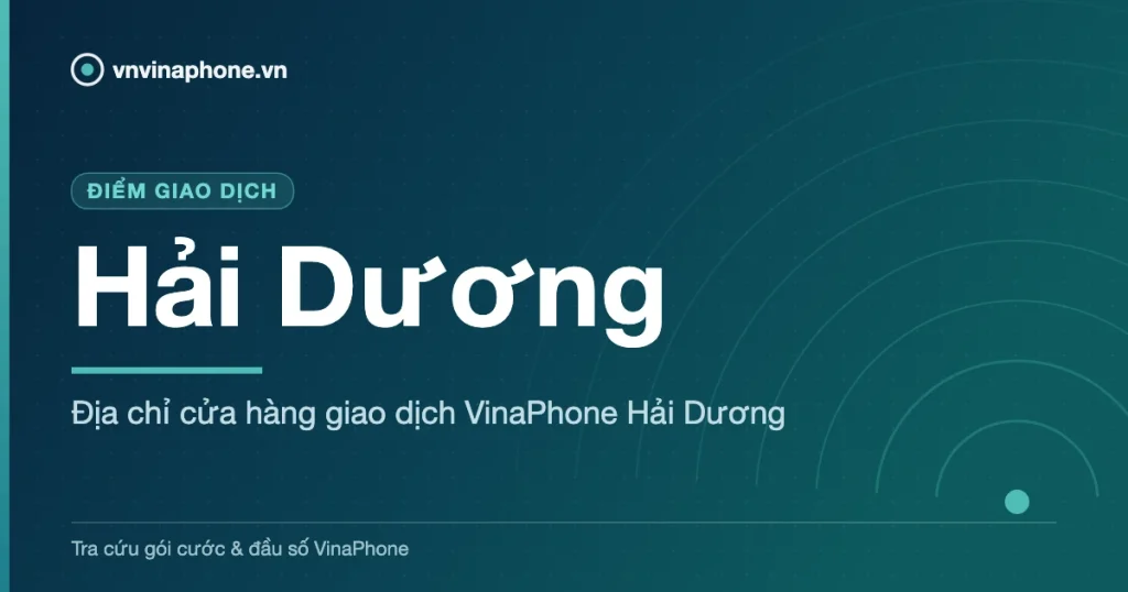 Địa chỉ cửa hàng giao dịch VinaPhone Hải Dương - Hải Dương
