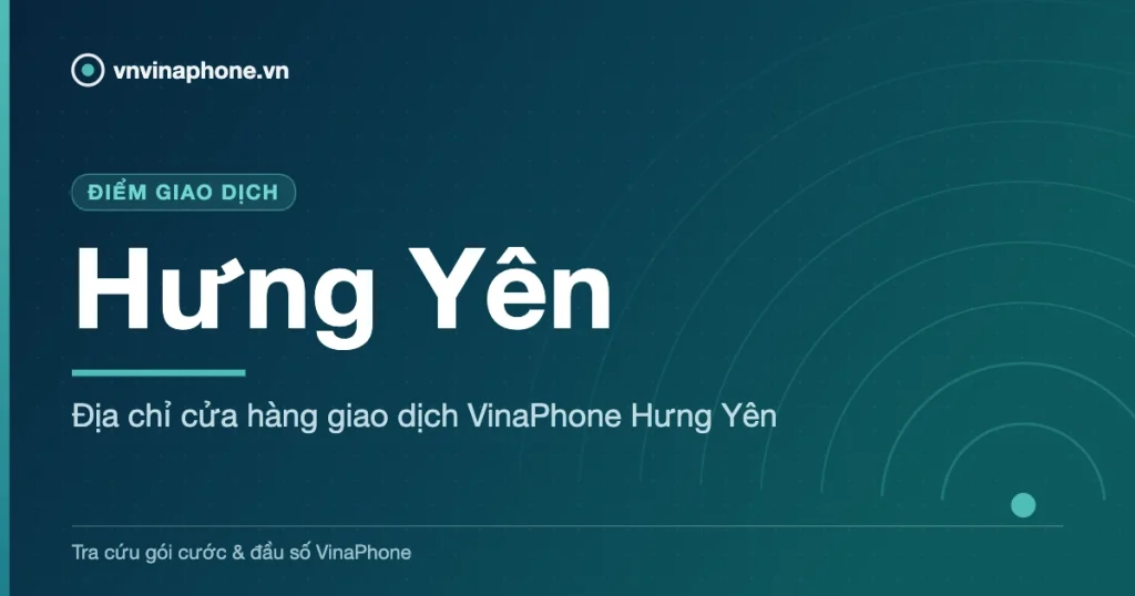 Địa chỉ cửa hàng giao dịch VinaPhone Hưng Yên - Hưng Yên