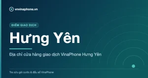 Địa chỉ cửa hàng giao dịch VinaPhone Hưng Yên - Hưng Yên