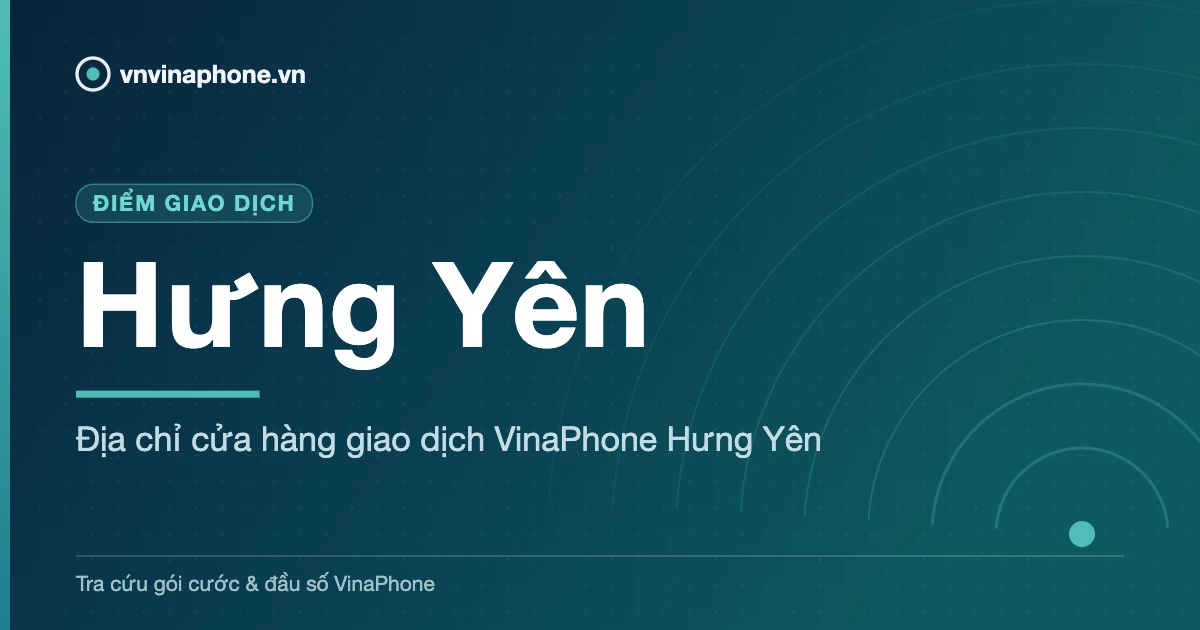 Địa chỉ cửa hàng giao dịch VinaPhone Hưng Yên - Hưng Yên
