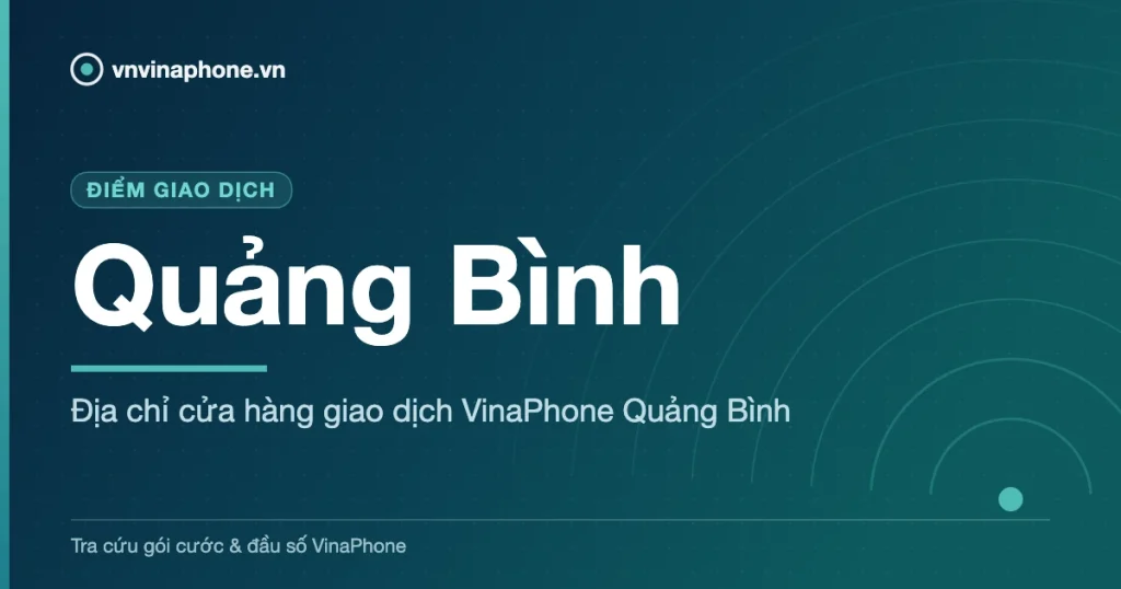 Địa chỉ cửa hàng giao dịch VinaPhone Quảng Bình - Quảng Bình
