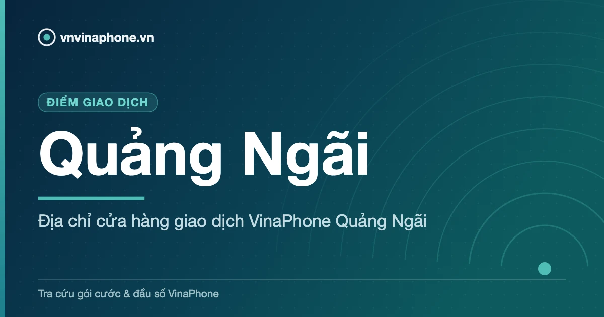 Địa chỉ cửa hàng giao dịch VinaPhone Quảng Ngãi - Quảng Ngãi