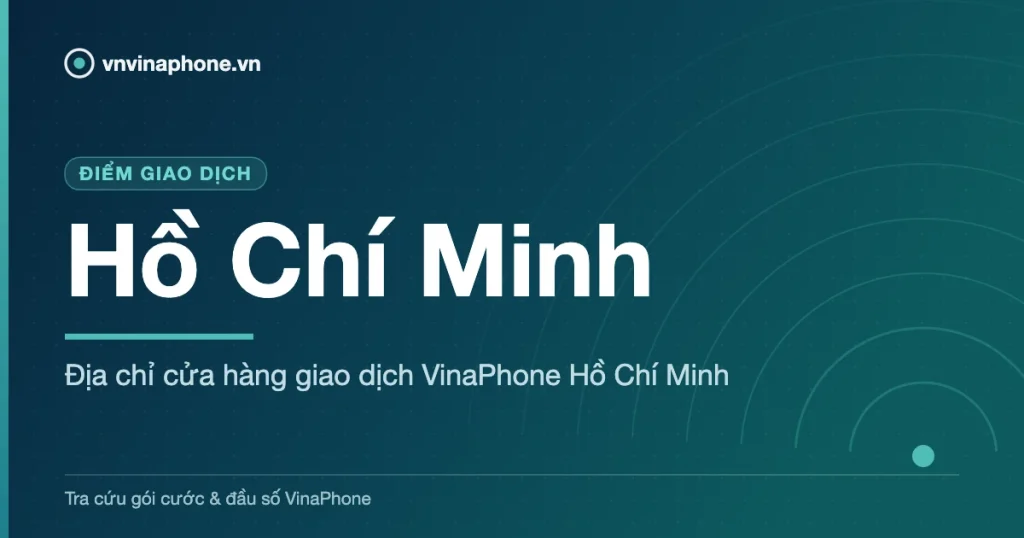 Địa chỉ cửa hàng giao dịch VinaPhone Hồ Chí Minh - Hồ Chí Minh