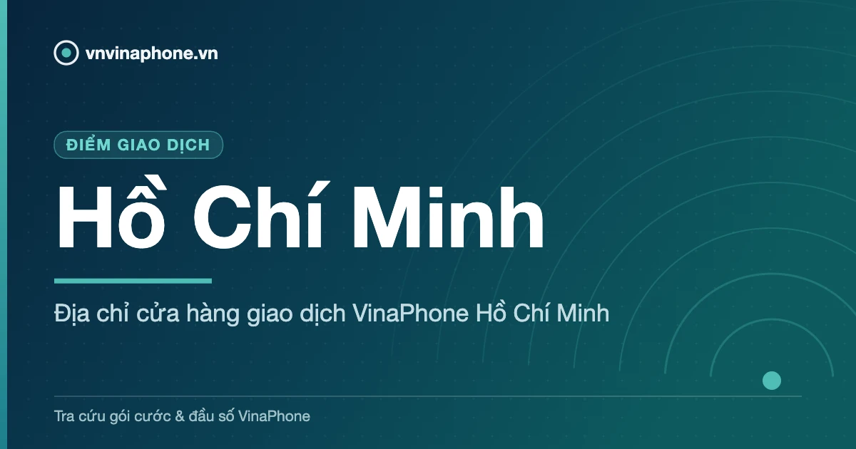 Địa chỉ cửa hàng giao dịch VinaPhone Hồ Chí Minh - Hồ Chí Minh