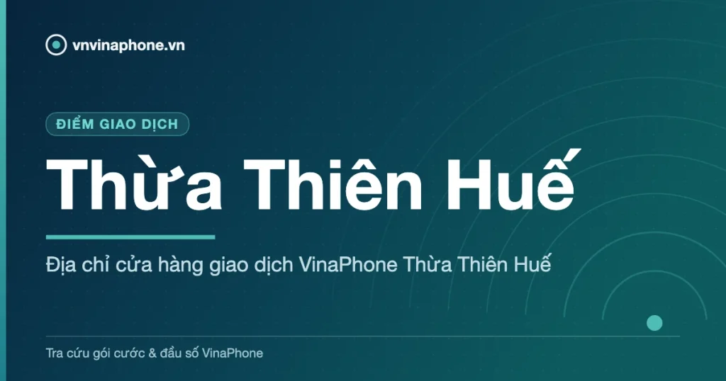 Địa chỉ cửa hàng giao dịch VinaPhone Thừa Thiên Huế - Thừa Thiên Huế