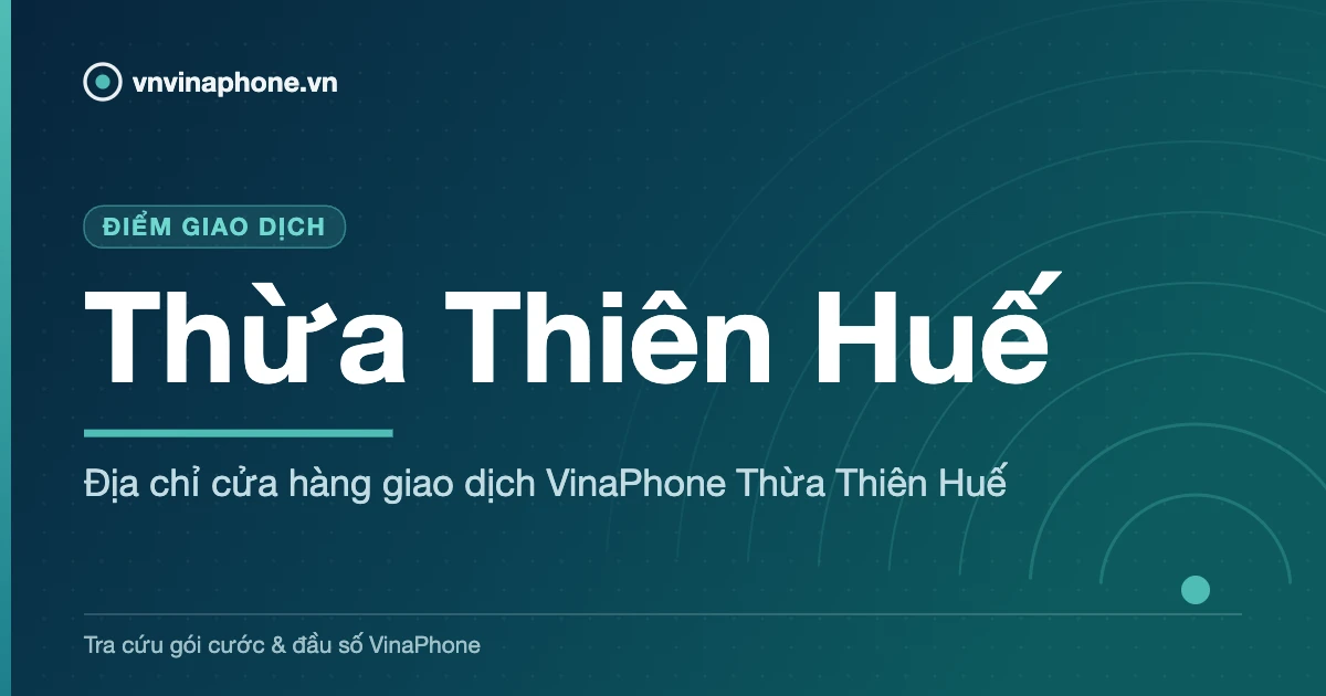 Địa chỉ cửa hàng giao dịch VinaPhone Thừa Thiên Huế - Thừa Thiên Huế