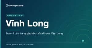 Địa chỉ cửa hàng giao dịch VinaPhone Vĩnh Long - Vĩnh Long