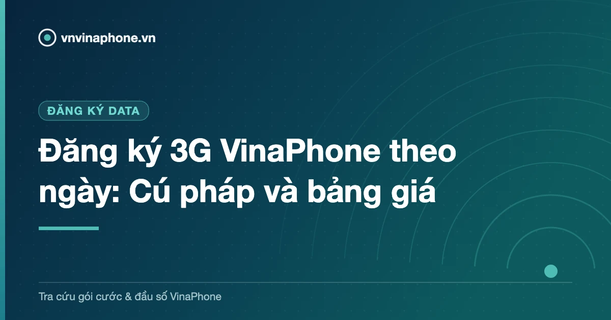 Đăng ký 3G VinaPhone theo ngày: Cú pháp và bảng giá