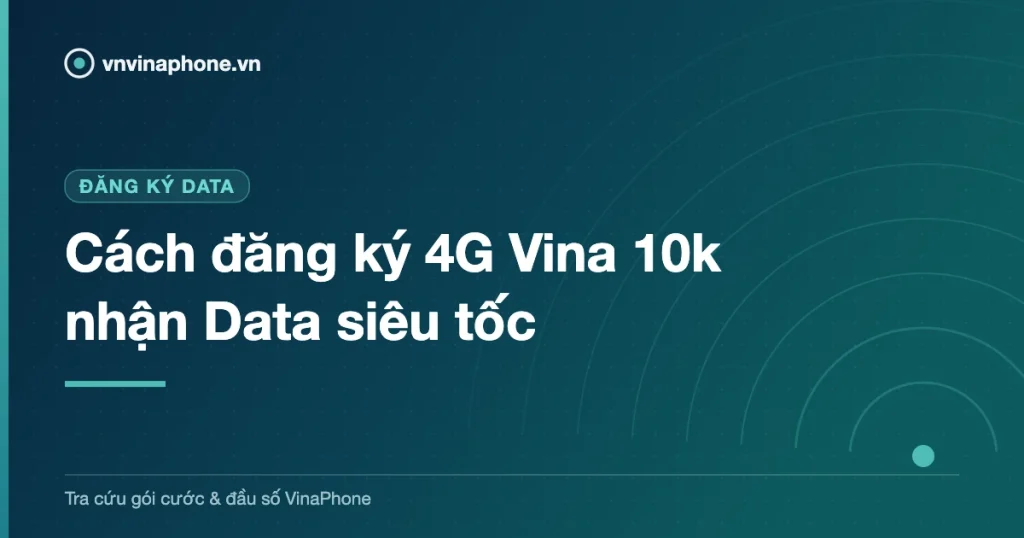Cách đăng ký 4G Vina 10k nhận Data siêu tốc