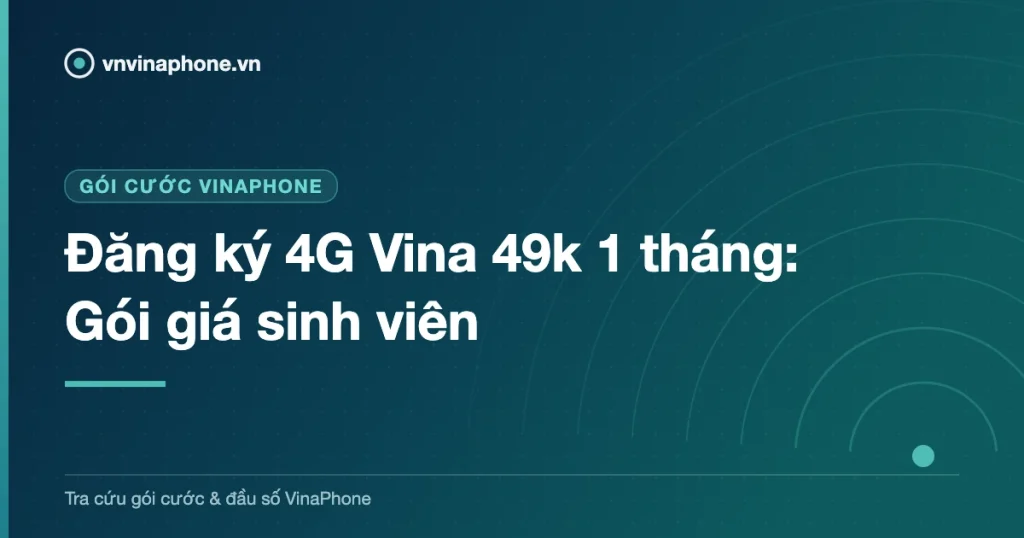 Đăng ký 4G Vina 49k 1 tháng: Gói giá sinh viên