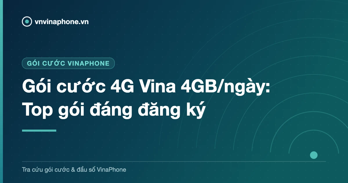Gói cước 4G Vina 4GB/ngày: Top gói đáng đăng ký