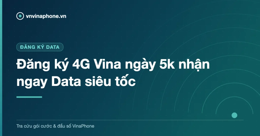 Đăng ký 4G Vina ngày 5k nhận ngay Data siêu tốc