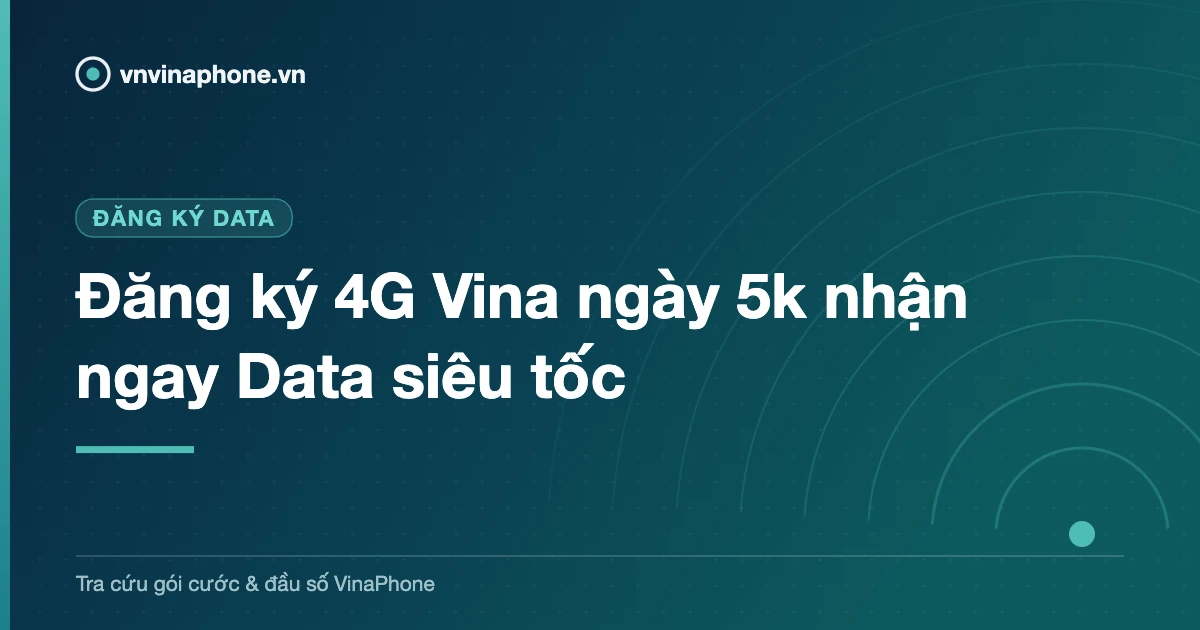 Đăng ký 4G Vina ngày 5k nhận ngay Data siêu tốc