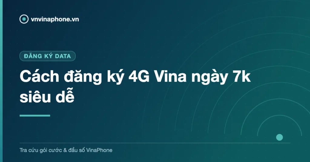 Cách đăng ký 4G Vina ngày 7k siêu dễ
