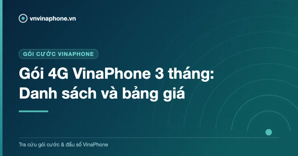 Gói 4G VinaPhone 3 tháng: Danh sách và bảng giá