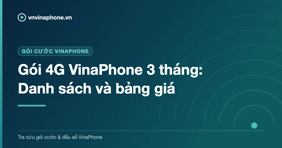 Gói 4G VinaPhone 3 tháng: Danh sách và bảng giá