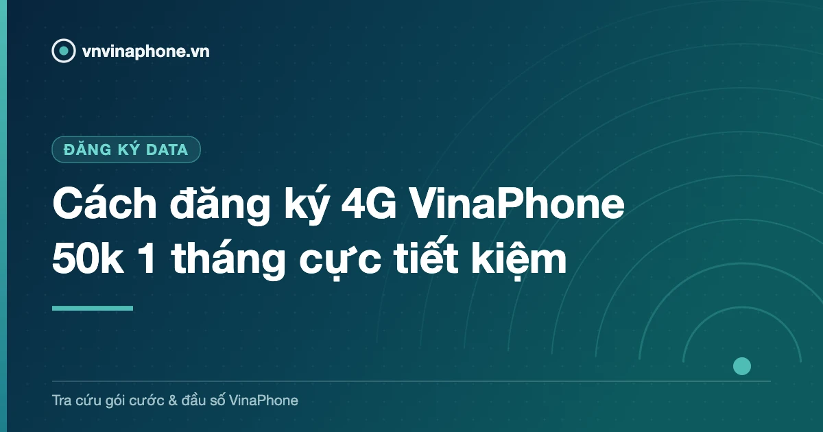 Cách đăng ký 4G VinaPhone 50k 1 tháng cực tiết kiệm