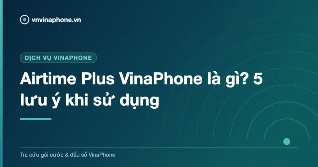 Airtime Plus VinaPhone là gì? 5 lưu ý khi sử dụng