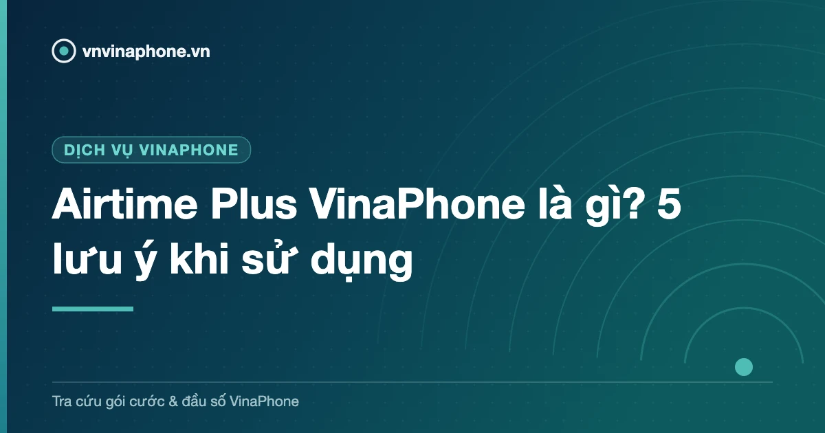 Airtime Plus VinaPhone là gì? 5 lưu ý khi sử dụng