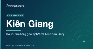 Địa chỉ cửa hàng giao dịch VinaPhone Kiên Giang - Kiên Giang