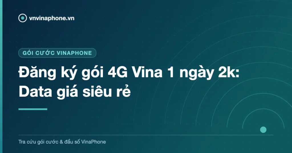 Đăng ký gói 4G Vina 1 ngày 2k: Data giá siêu rẻ