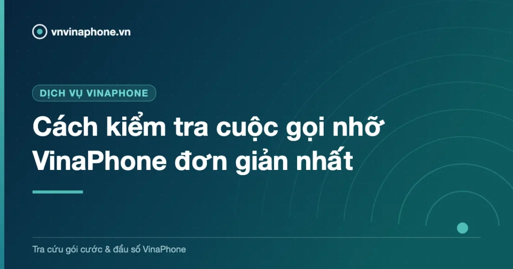 Cách kiểm tra cuộc gọi nhỡ VinaPhone đơn giản nhất