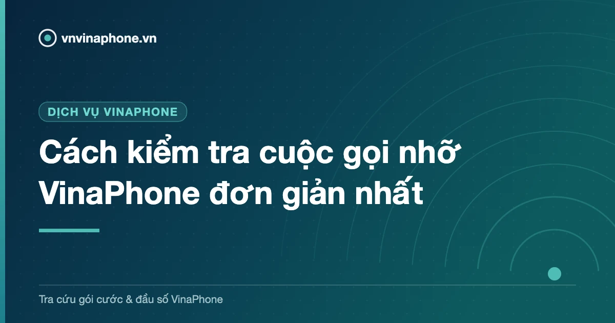 Cách kiểm tra cuộc gọi nhỡ VinaPhone đơn giản nhất
