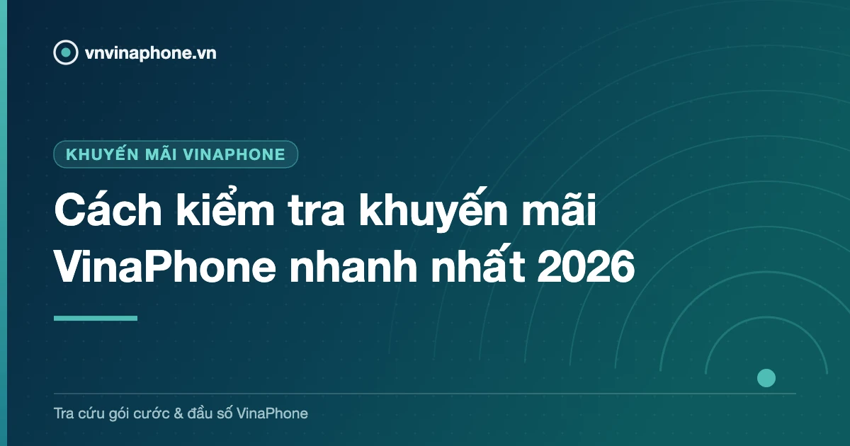 Cách kiểm tra khuyến mãi VinaPhone nhanh nhất 2026
