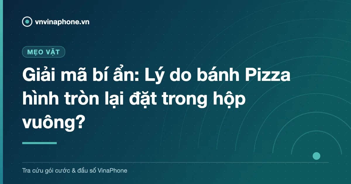 Giải mã bí ẩn: Lý do bánh Pizza hình tròn lại đặt trong hộp vuông?