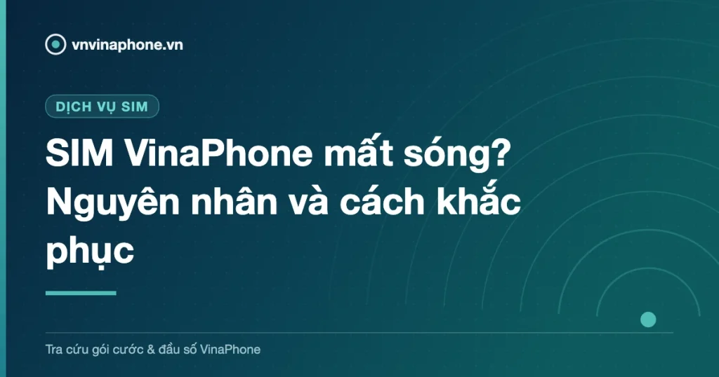 SIM VinaPhone mất sóng? Nguyên nhân và cách khắc phục