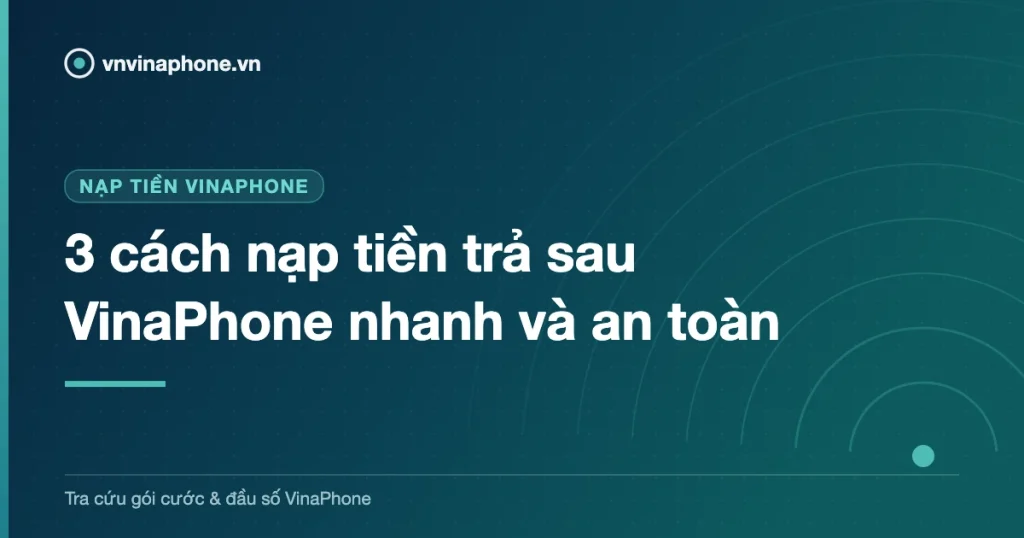 3 cách nạp tiền trả sau VinaPhone nhanh và an toàn